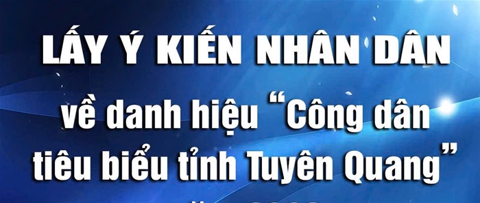 Lấy ý kiến về danh sách dự kiến tặng danh hiệu “Công dân tiêu biểu tỉnh Tuyên Quang” năm 2024